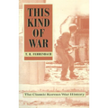 This Kind of War: The Classic Korean War History, Fiftieth Anniversary Edition - Paperback