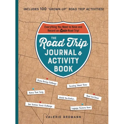 The Road Trip Journal & Activity Book: Everything You Need to Have and Record an Epic Road Trip! - Paperback
