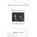 The American Love Lyric After Auschwitz and Hiroshima - Hardcover