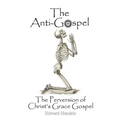 The Anti-Gospel: The Perversion of Christ's Grace Gospel - Paperback