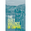 The Quiet Violence of Empire: How Usaid Waged Counterinsurgency in Afghanistan - Paperback