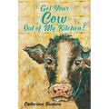 Get Your Cow Out of My Kitchen! - Paperback