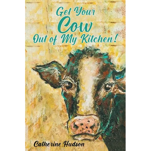 Get Your Cow Out of My Kitchen! - Paperback