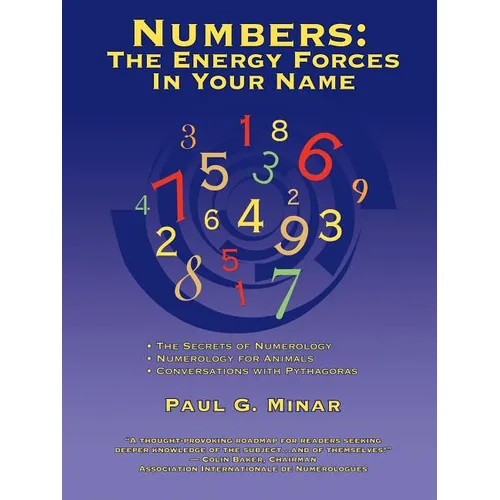 Numbers: The Energy Forces In Your Name: Featuring New Millennium Conversations With Pythagoras (1980 to 2006) Also Numerology for Animals - Paperback