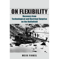 On Flexibility: Recovery from Technological and Doctrinal Surprise on the Battlefield - Hardcover