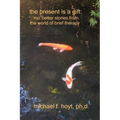 The Present is a Gift: Mo' Better Stories from the World of Brief Therapy - Paperback