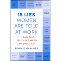 15 Lies Women Are Told at Work: ...and the Truth We Need to Succeed - Paperback