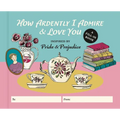 How Ardently I Admire & Love You: A Fill-In Book Inspired by Jane Austen's Pride and Prejudice - Hardcover
