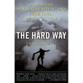 The Hard Way: Stories of Danger, Survival, and the Soul of Adventure - Paperback