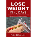 Lose Weight in 30 Days: At Home Weight Loss Diets, Carb Cycling and Exercise Plans to Get in Shape in a Month - Paperback