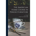 The American Home Course in Period Furniture - Paperback