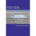 Titanic Myths, Titanic Truths: How A Series of Errors Caused History's Most Famous Maritime Disaster - Paperback