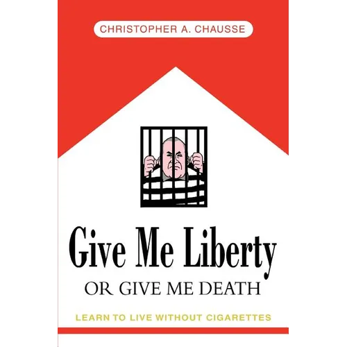 Give Me Liberty Or Give Me Death: Learn to live without cigarettes - Paperback