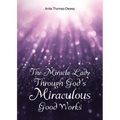 The Miracle Lady Through God's Miraculous Good Works - Paperback