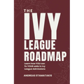 The Ivy League Roadmap: Learn how my Clients 5x their Odds in Ivy League Admissions - Paperback