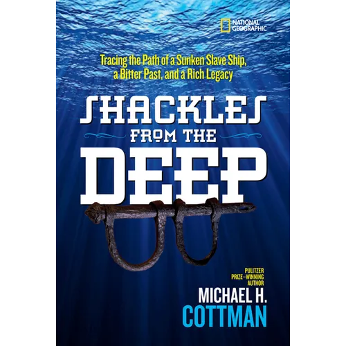 Shackles from the Deep: Tracing the Path of a Sunken Slave Ship, a Bitter Past, and a Rich Legacy - Hardcover