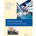 How to Start a Home-based Computer Repair Business - Paperback