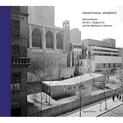 Transitional Moments: Marcel Breuer, W.C. Vaughan & Co. and the Bauhaus in America - Hardcover