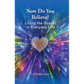 Now Do You Believe?: Living the Gospel in Everyday Life - Paperback