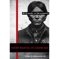 Court-Martial of Apache Kid: The Renegade of Renegades - Hardcover