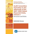 Audit Committee Formation in the Aftermath of 2007-2009 Global Financial Crisis, Volume I: Structure and Roles - Paperback