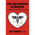 Love and Injustice in Medicine: Annotated Narrative Ethics Explorations - Paperback