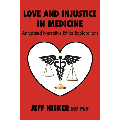 Love and Injustice in Medicine: Annotated Narrative Ethics Explorations - Paperback