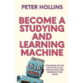 Become a Studying and Learning Machine: Strategies For the Top of the Class, Promotions, and Smashing Your Goals - Paperback