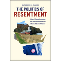 The Politics of Resentment: Rural Consciousness in Wisconsin and the Rise of Scott Walker - Paperback