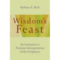 Wisdom's Feast: An Invitation to Feminist Interpretation of the Scriptures - Paperback
