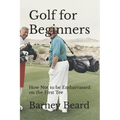 Golf for Beginners: How not to be embarrassed on the first tee - Paperback