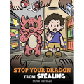 Stop Your Dragon from Stealing: A Children's Book About Stealing. A Cute Story to Teach Kids Not to Take Things that Don't Belong to Them - Hardcover