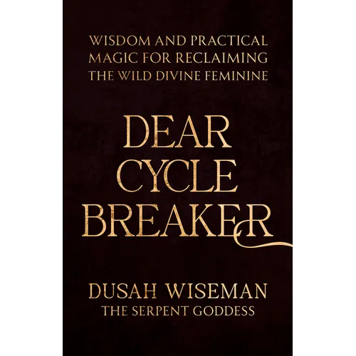 Dear Cycle Breaker: Wisdom and Practical Magic for Reclaiming the Wild Divine Feminine - Paperback