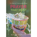 Prayer That Must: The Power of Conversational Prayer - Paperback