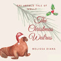 The Christmas Walrus: The Untold Tale of Wally - Paperback