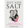 Just Add Salt: A Single Mother's Quest to Save Her Daughter's Life and Feed Her Soul - Paperback