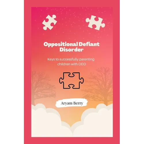 Oppositional Defiant Disorder: Keys to successfully parenting children with ODD - Paperback