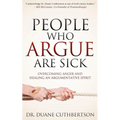 People Who Argue Are Sick: Overcoming Anger and Healing an Argumentative Spirit - Paperback