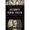 The First Celebrity Serial Killer in Southwest Ohio: Confessions of the Strangler Alfred Knapp - Hardcover