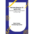 Nick Carter Stories No. 137, April 24, 1915: The Seal of Gijon; Or, Nick Carter's Ice-House Fight - Paperback