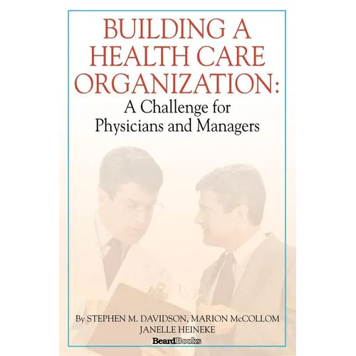 Building a Health Care Organization: A Challenge for Physicians and Managers - Paperback