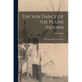 The Sun Dance of the Plains Indians: Its Development and Diffusion - Paperback