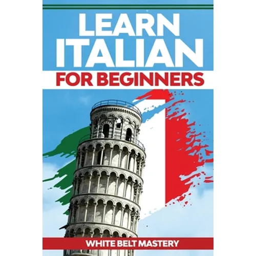 Learn Italian For Beginners: Illustrated step by step guide for complete beginners to understand Italian language from scratch - Paperback