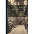 A Guide to Thorvaldsen's Museum - Paperback