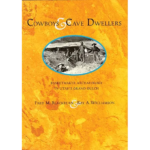 Cowboys and Cave Dwellers: Basketmaker Archaeology of Utah's Grand Gulch - Paperback