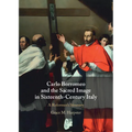 Carlo Borromeo and the Sacred Image in Sixteenth-Century Italy - Hardcover