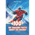 100 Amazing Facts About Ice Hockey: NHL Legends - Paperback