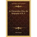 As I Remember Him, the Biography of R. S. - Paperback