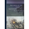 Records of the Town of Smithtown, Long Island, N.Y.: With Other Ancient Documents of Historic Value - Paperback