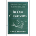 In Our Classrooms: A Veteran Teacher's Guide to Taking Care of Your Students and Yourself - Paperback